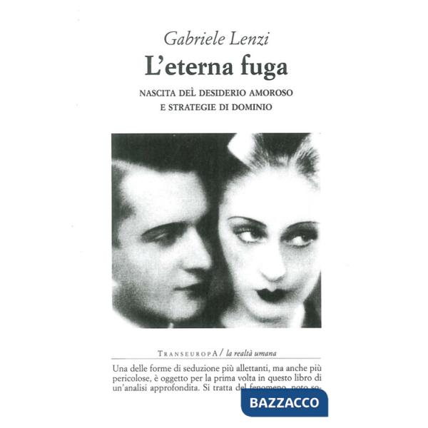 Eterna fuga. Nascita del desiderio amoroso e strategie di dominio (L')