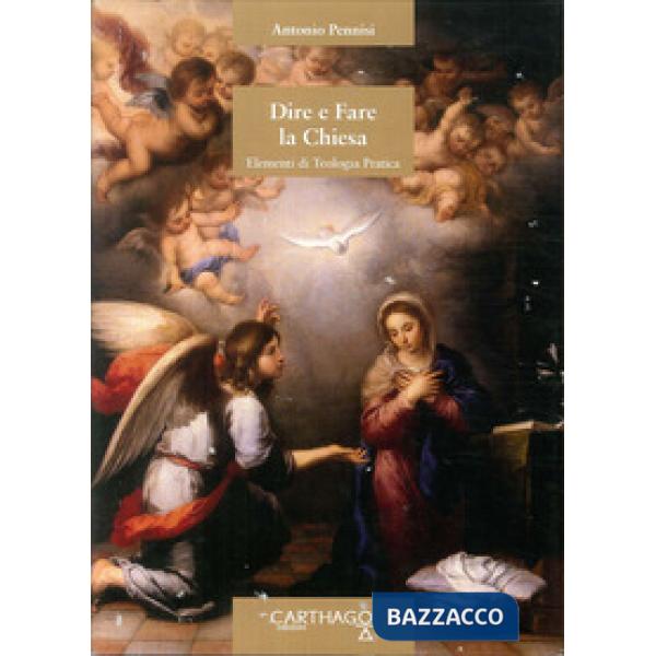 Dire e fare la Chiesa. Elementi di teologia pastorale