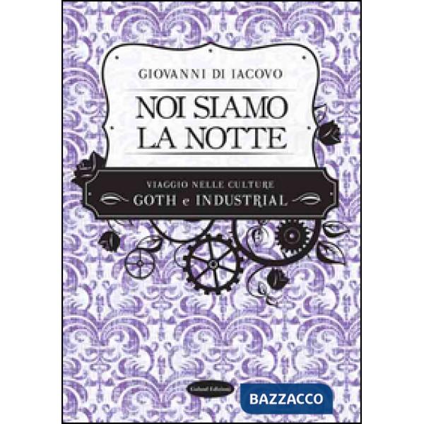 Noi siamo la notte. Viaggio nelle culture goth e industrial