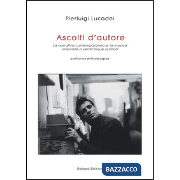 Ascolti d'autore. La narrativa contemporanea e la musica. Interviste a venticinque scrittori