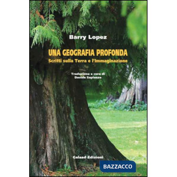 Geografia profonda. Scritti sulla terra e l'immaginazione (Una)