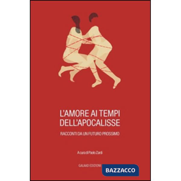 Amore ai tempi dell'apocalisse. Racconti da un futuro prossimo (L')
