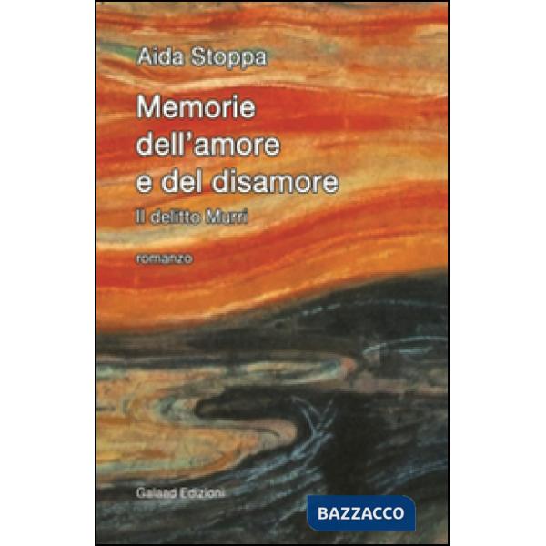 Memorie dell'amore e del disamore. Il delitto Murri