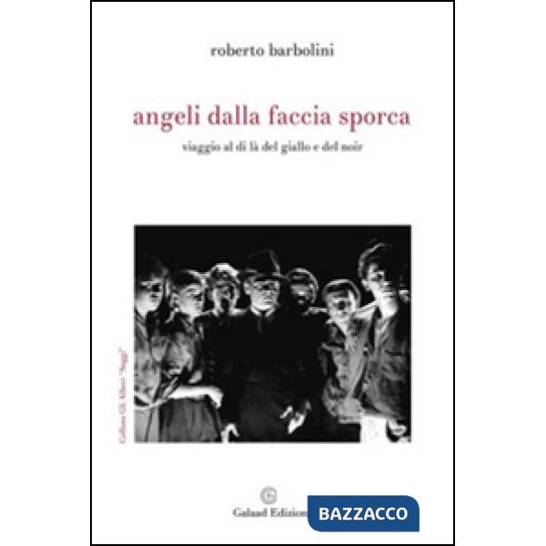 Angeli dalla faccia sporca. Viaggio al di là del giallo e del noir
