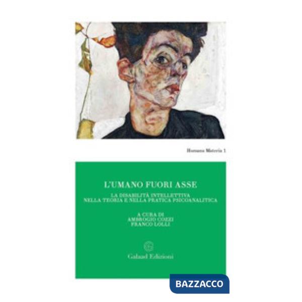Umano fuori asse. La disabilità intellettiva nella teoria e nella pratica psicoanalitica (L')