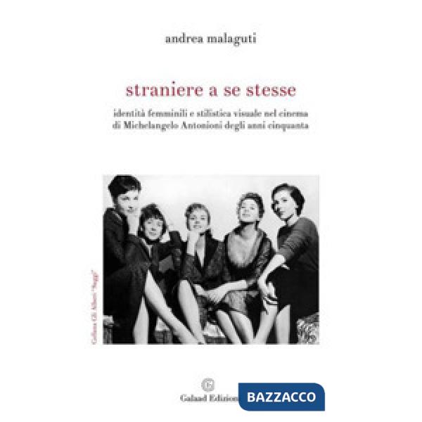 Straniere a se stesse. Identità femminili e stilistica visuale nel cinema di Michelangelo Antonioni degli anni Cinquanta