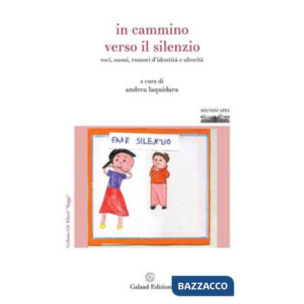 In cammino verso il silenzio. Voci, suoni, rumori d'identità e alterità