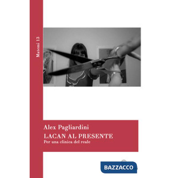 Lacan al presente. Per una clinica del reale