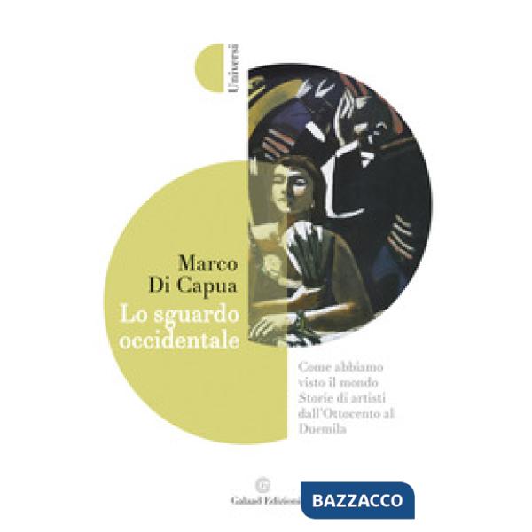 Sguardo occidentale. Come abbiamo visto il mondo. Storie di artisti dall'Ottocento al Duemila (Lo)
