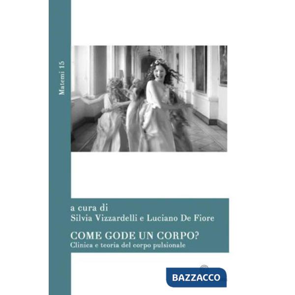 Come gode un corpo? Clinica e teoria del corpo pulsionale
