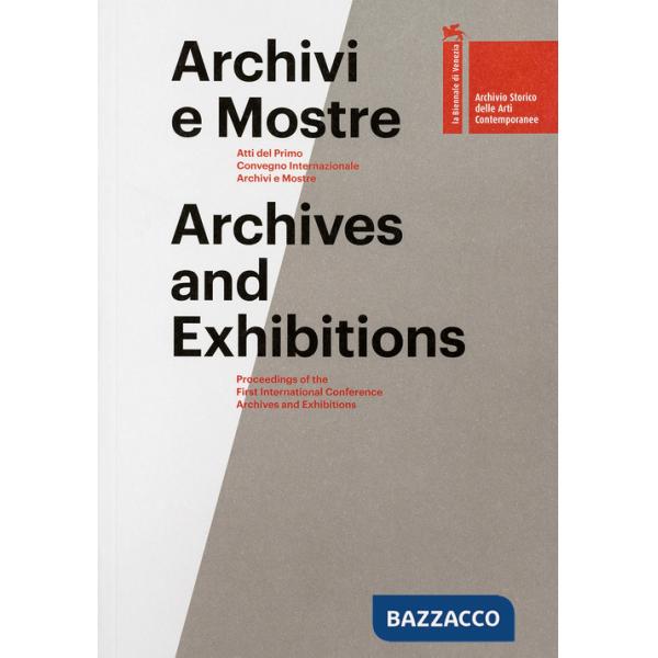 Archivi e mostre. Atti del primo Convegno internazionale archivi e mostre. Ediz. multilingue