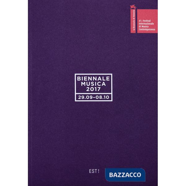 Biennale musica 2017. Est! Ediz. italiana e inglese