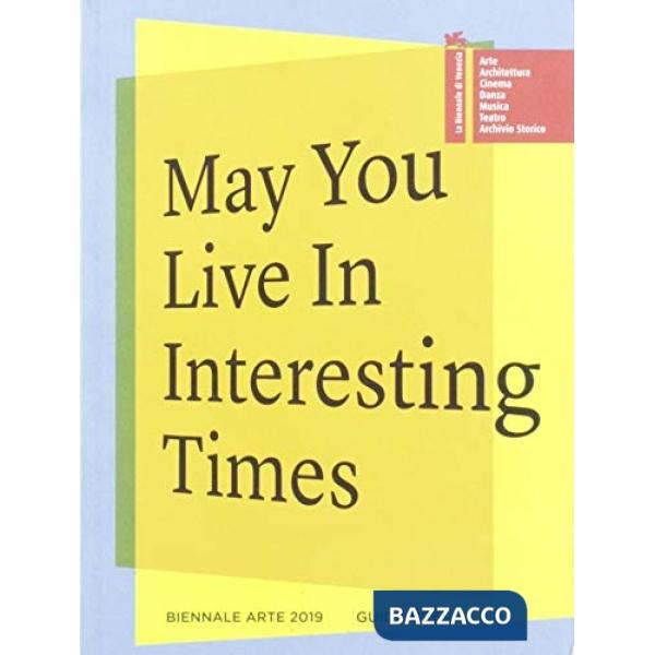 Biennale di Venezia. 58ª Esposizione internazionale d'arte. May you live in interesting times. Guida breve (La)