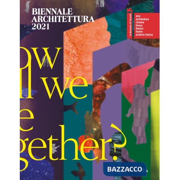 Biennale Architettura 2021. How will we live together? Ediz. italiana