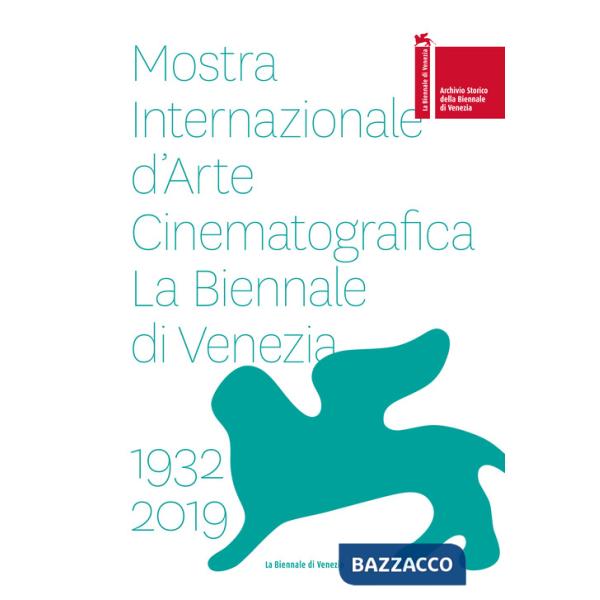 Biennale di Vienezia. Mostra internazionale d'arte cinematografica 1932-2019 (La)