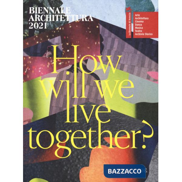 Biennale Architettura 2021. How will we live together? Guida breve. Ediz. inglese