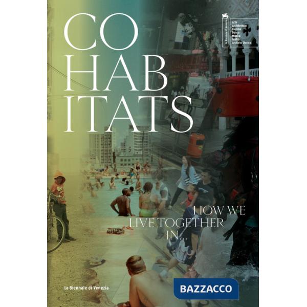 Cohabitats. How we live together in.... Ediz. a colori