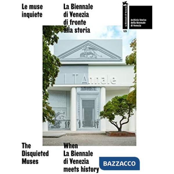 Muse inquiete. La Biennale di Venezia di fronte alla storia-The disquieted muses. When La Biennale di Venezia meets history. Cat