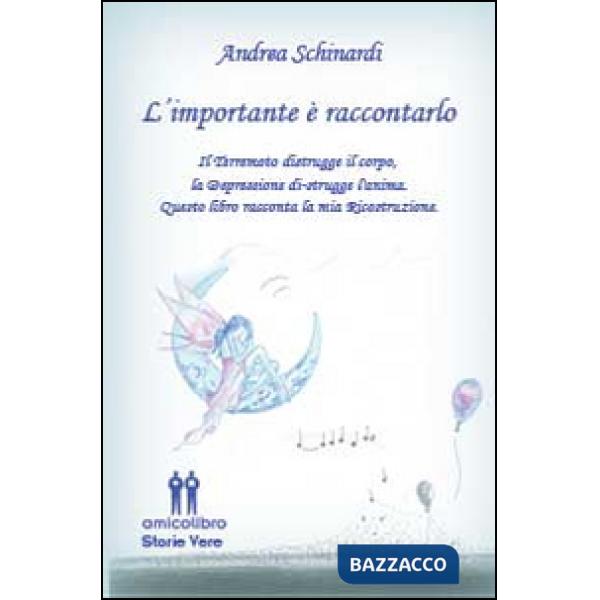 Importante è raccontarlo. Il terremoto distrugge il corpo, la depressione distruge l'anima. Questo libro racconta la mia ricostr