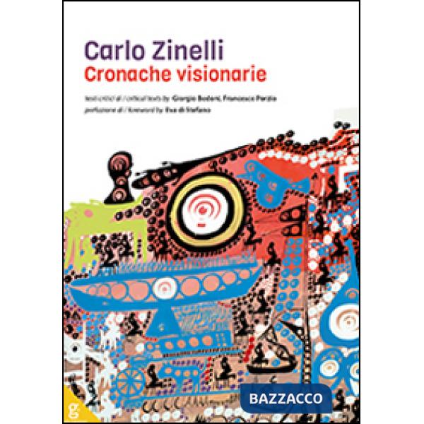 Carlo Zinelli. Cronache visionarie. Ediz. illustrata