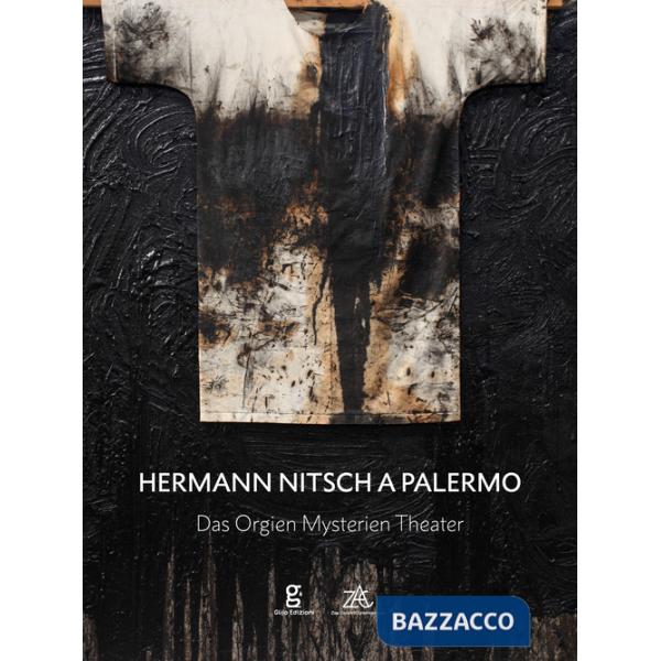Hermann Nitsch a Palermo. Das Orgien Mysterien Theater. Ediz. italiana, inglese e tedesca