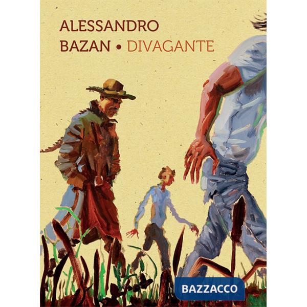 Alessandro Bazan. Divagante. Catalogo della mostra (Marsala, 16 luglio-16 ottobre 2016). Ediz. italiana e inglese