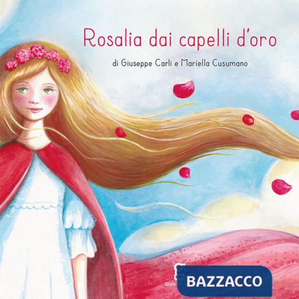 Rosalia dai capelli d'oro. Ediz. illustrata