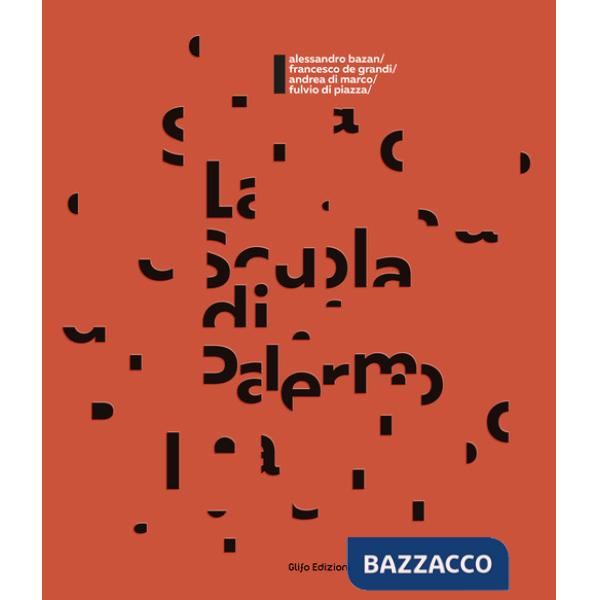 Scuola di Palermo. Bazan, De Grandi, Di Marco, Di Piazza. Ediz. italiana e inglese (La)