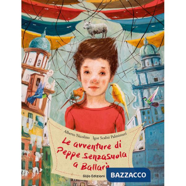 Avventure di Peppe SenzaSuola a Ballarò. Ediz. illustrata (Le)