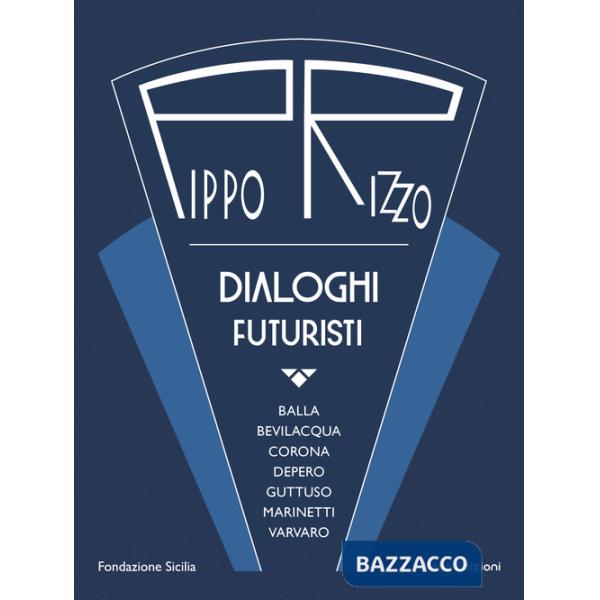 Pippo Rizzo. Dialoghi futuristi. Ediz. a colori
