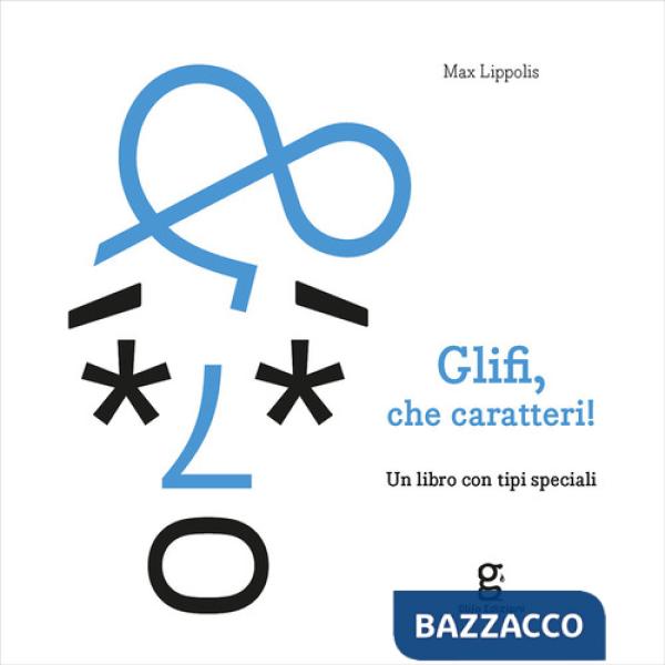 Glifi, che caratteri! Un libro con tipi speciali
