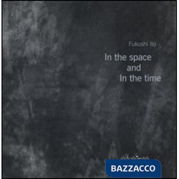 In the space and in the time. Ediz. italiana e inglese