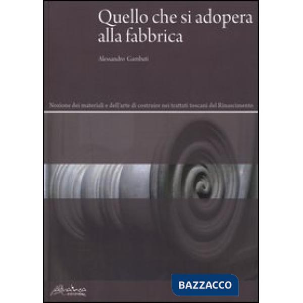 Quello che si adopera alla fabbrica. Nozione dei materiali e dell'arte di costru