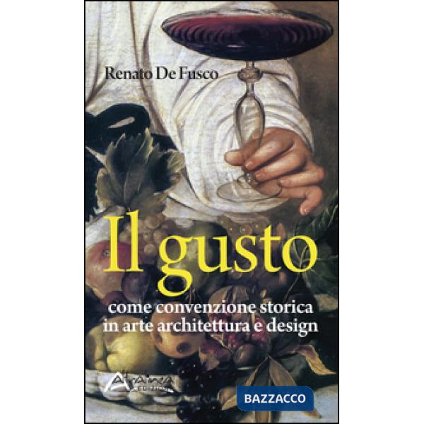 Gusto. Come convenzione storica in arte, architettura e design (Il)