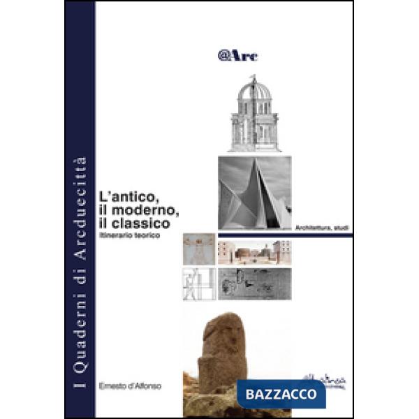 Antico, il moderno, il classico. Itinerario teorico (L')