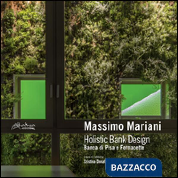 Massimo Mariani. Holistic Bank Design. Banca di Pisa e Fornacette. Ediz. multili