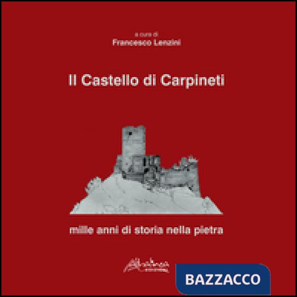Castello di Carpineti. Mille anni di storia nella pietra (Il)