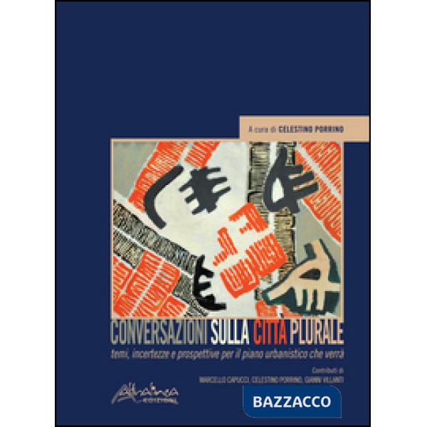 Conversazioni sulla città plurale. Temi, incertezze e prospettive per il piano u
