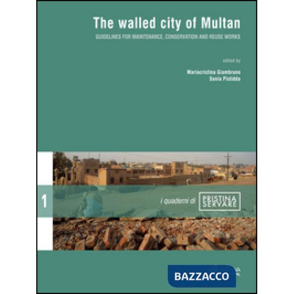 Walled city of Multan. Guidelines for maintenance, conservation and reuse works 