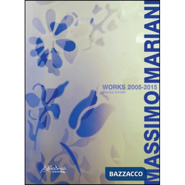 Massimo Mariani works 2005-2015. Ediz. multilingue