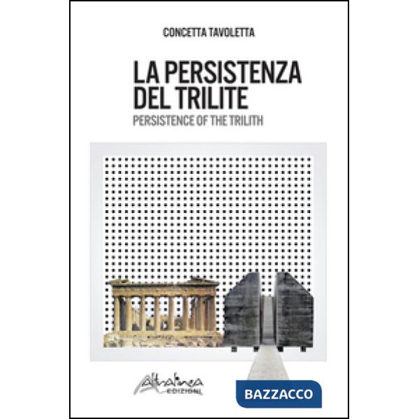 Persistenza del trilite-Persistence of the trilith. Ediz. bilingue (La)
