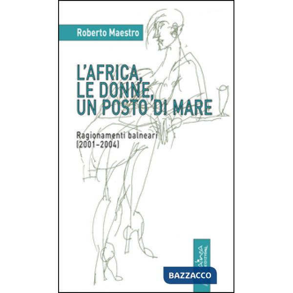 Africa, le donne, un posto di mare. Ragionamenti balneari (2001-2004) (L')