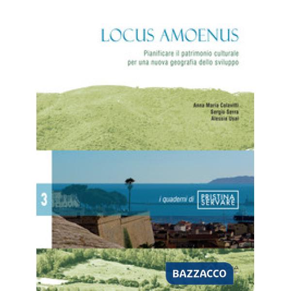 Locus amoenus. Pianificare il patrimonio culturale per una nuova geografia dello sviluppo. Nuova ediz.