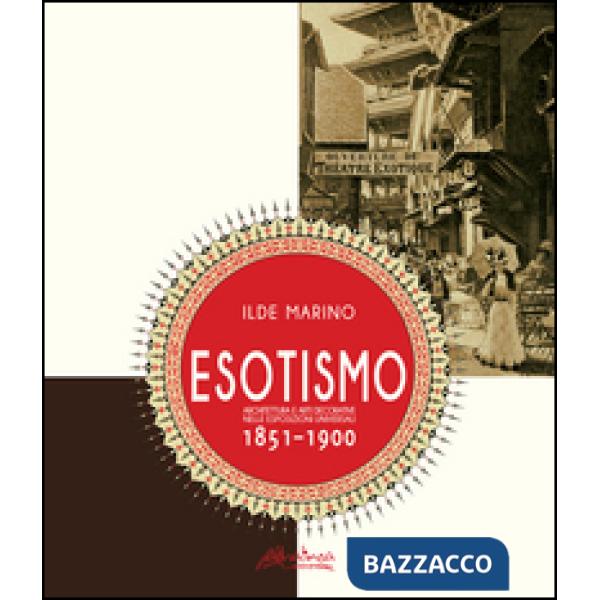 Esotismo. Architettura e arti deecorative nelle Esposizioni Universali 1851-1900