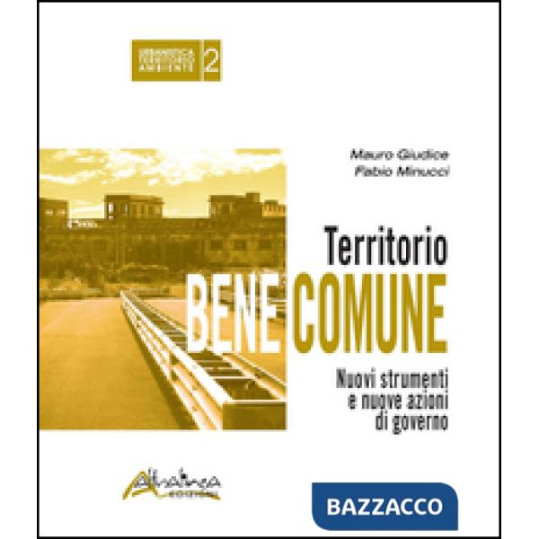 Territorio bene comune. Nuovi strumenti e nuove azioni di governo