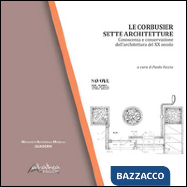 Le Corbusier. Sette architetture. Conoscenza e conservazione dell'architettura del XX secolo. Ediz. illustrata