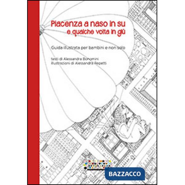 Piacenza a naso in su e qualche volta in giù. Guida illustrata per bambini e non solo