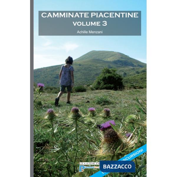 Camminate piacentine. 16 nuove escursioni a piedi nel territorio piacentino. Vol. 3