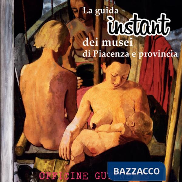 Guida instant dei musei di Piacenza e provincia (La)