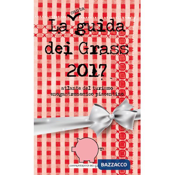 Guida dei grass 2017. Atlante del turismo enogastronomico piacentino (La)